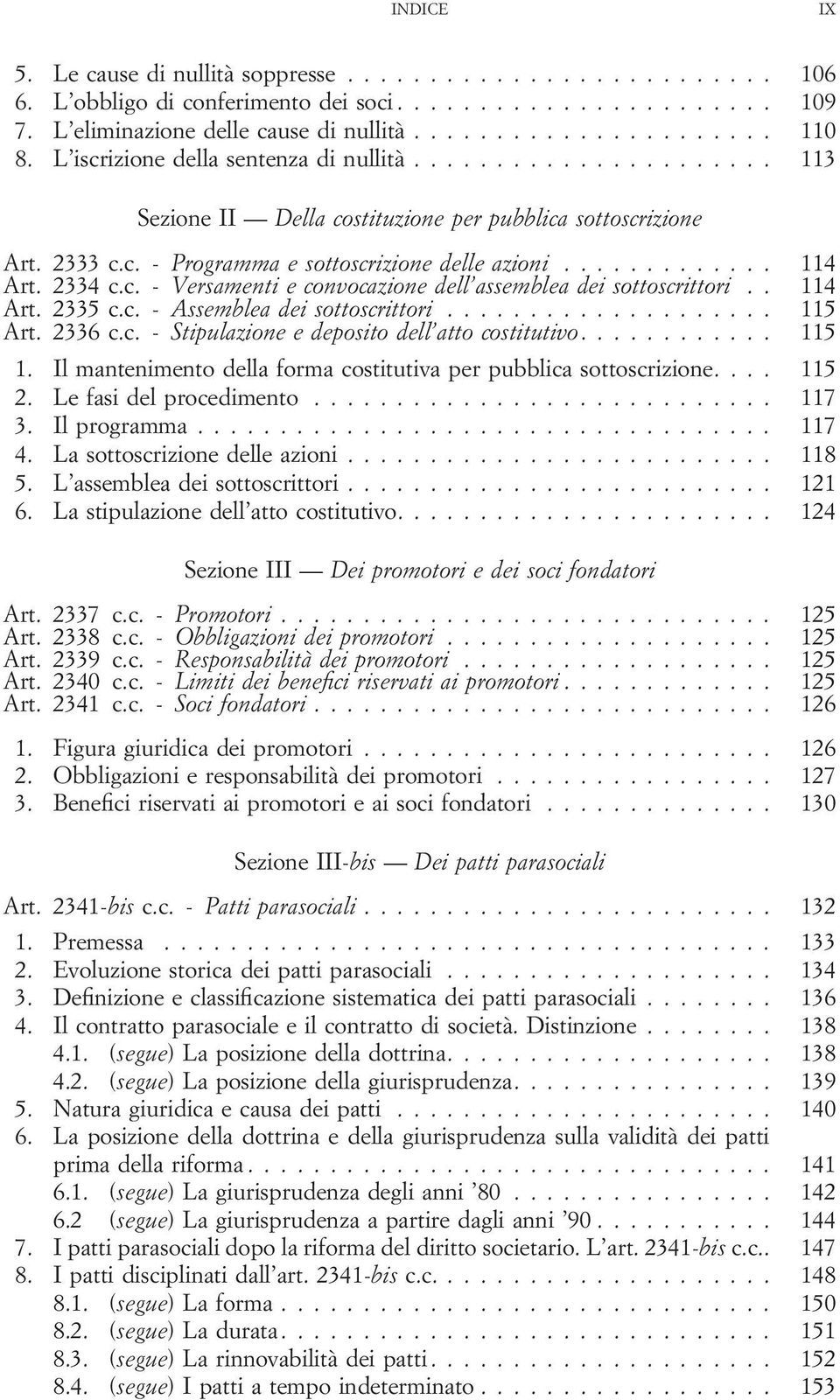 . 114 Art. 2335 c.c. - Assemblea dei sottoscrittori... 115 Art. 2336 c.c. - Stipulazione e deposito dell atto costitutivo.... 115 1.