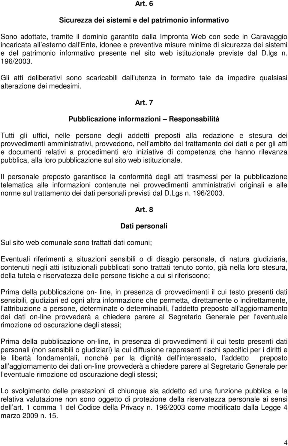 Gli atti deliberativi sono scaricabili dall utenza in formato tale da impedire qualsiasi alterazione dei medesimi. Art.