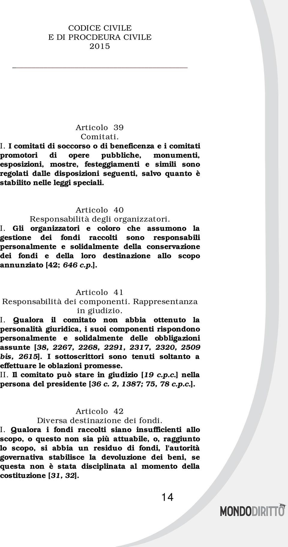 stabilito nelle leggi speciali. Articolo 40 Responsabilità degli organizzatori. I.