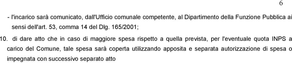 di dare atto che in caso di maggiore spesa rispetto a quella prevista, per l'eventuale quota INPS a