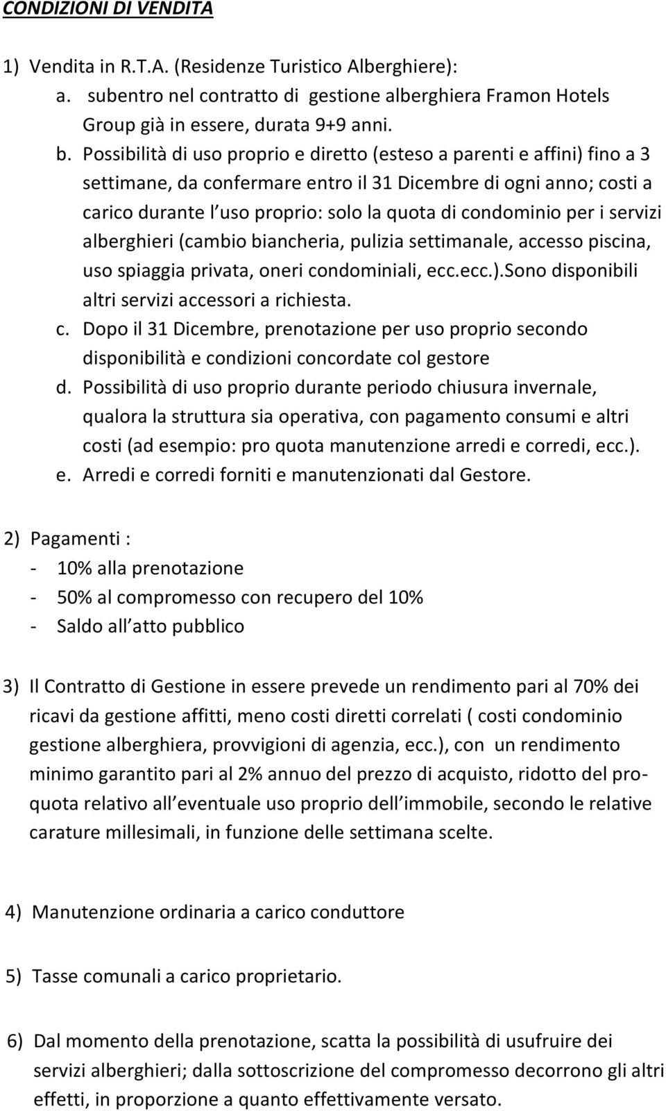 per i servizi alberghieri (cambio biancheria, pulizia settimanale, accesso piscina, uso spiaggia privata, oneri co