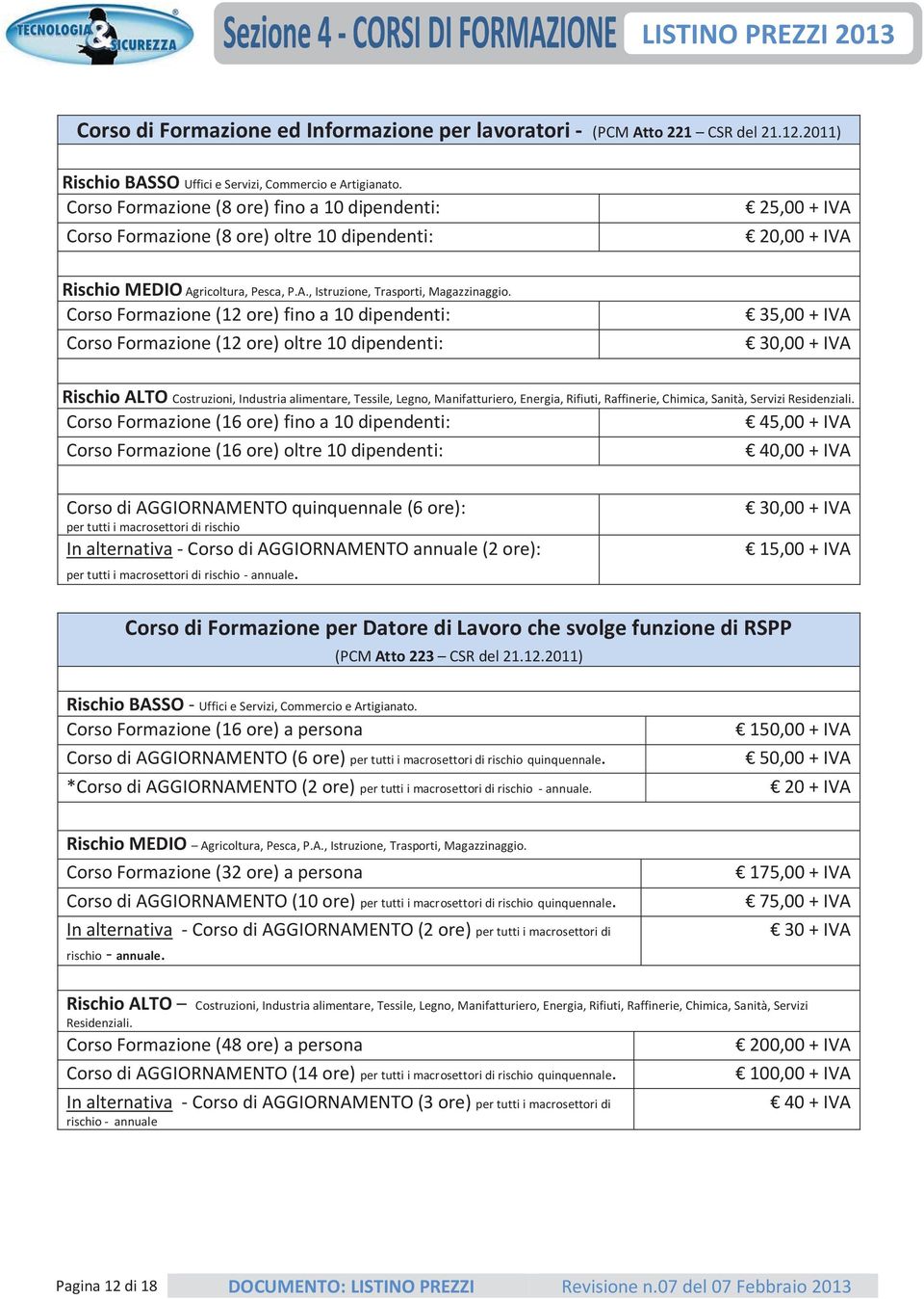 CorsoFormazione(12ore)finoa10dipendenti: 35,00+IVA CorsoFormazione(12ore)oltre10dipendenti: 30,00+IVA