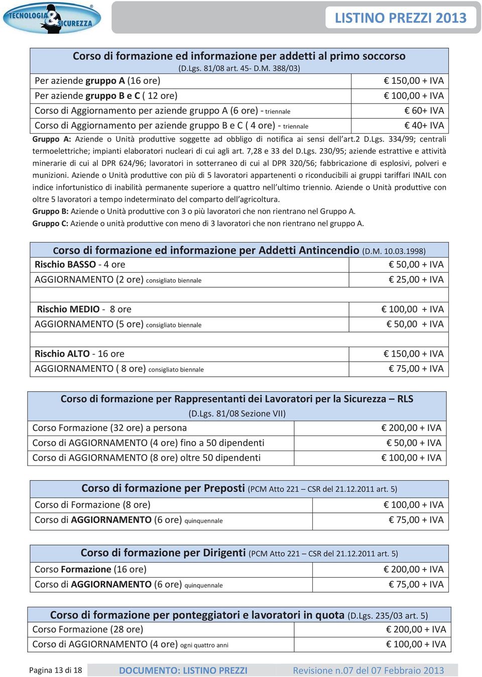 40+IVA Gruppo A: Aziende o Unità produttive soggette ad obbligo di notifica ai sensi dell art.2 D.Lgs. 334/99; centrali termoelettriche;impiantielaboratorinuclearidicuiagliart.7,28e33deld.lgs.