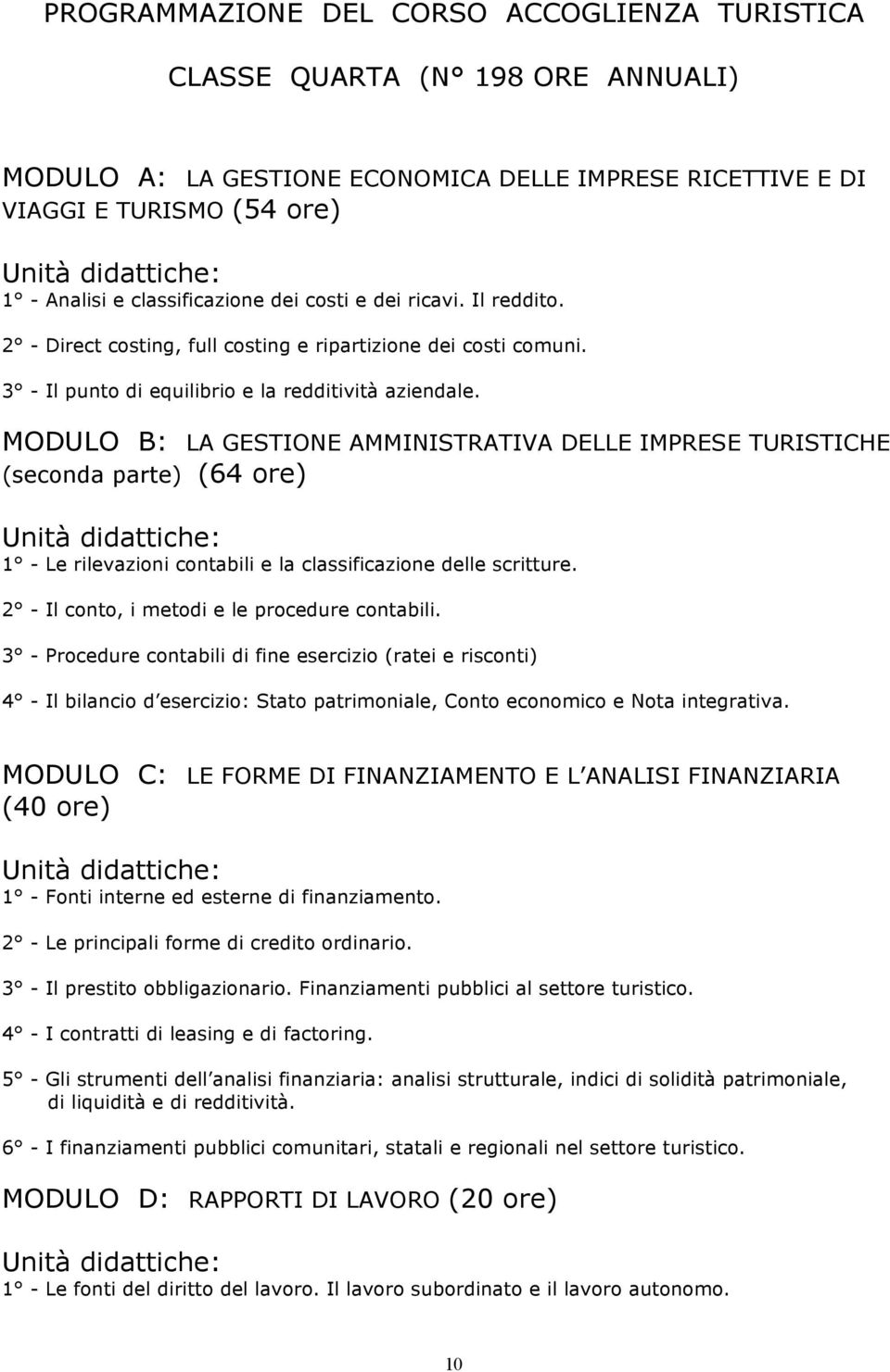 MODULO B: LA GESTIONE AMMINISTRATIVA DELLE IMPRESE TURISTICHE (seconda parte) (64 ore) 1 - Le rilevazioni contabili e la classificazione delle scritture.