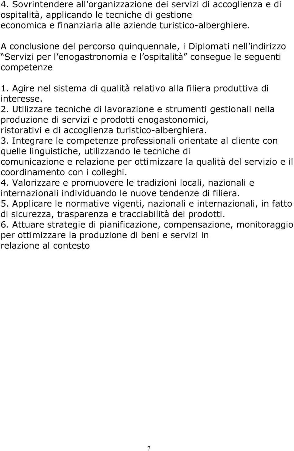 Agire nel sistema di qualità relativo alla filiera produttiva di interesse. 2.