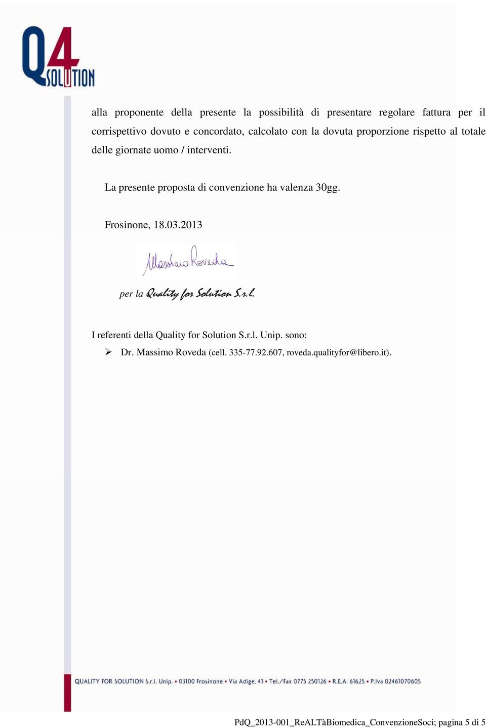 La presente proposta di convenzione ha valenza 30gg. Frosinone, 18.03.2013 per la Quality for Solution S.r.l. I referenti della Quality for Solution S.