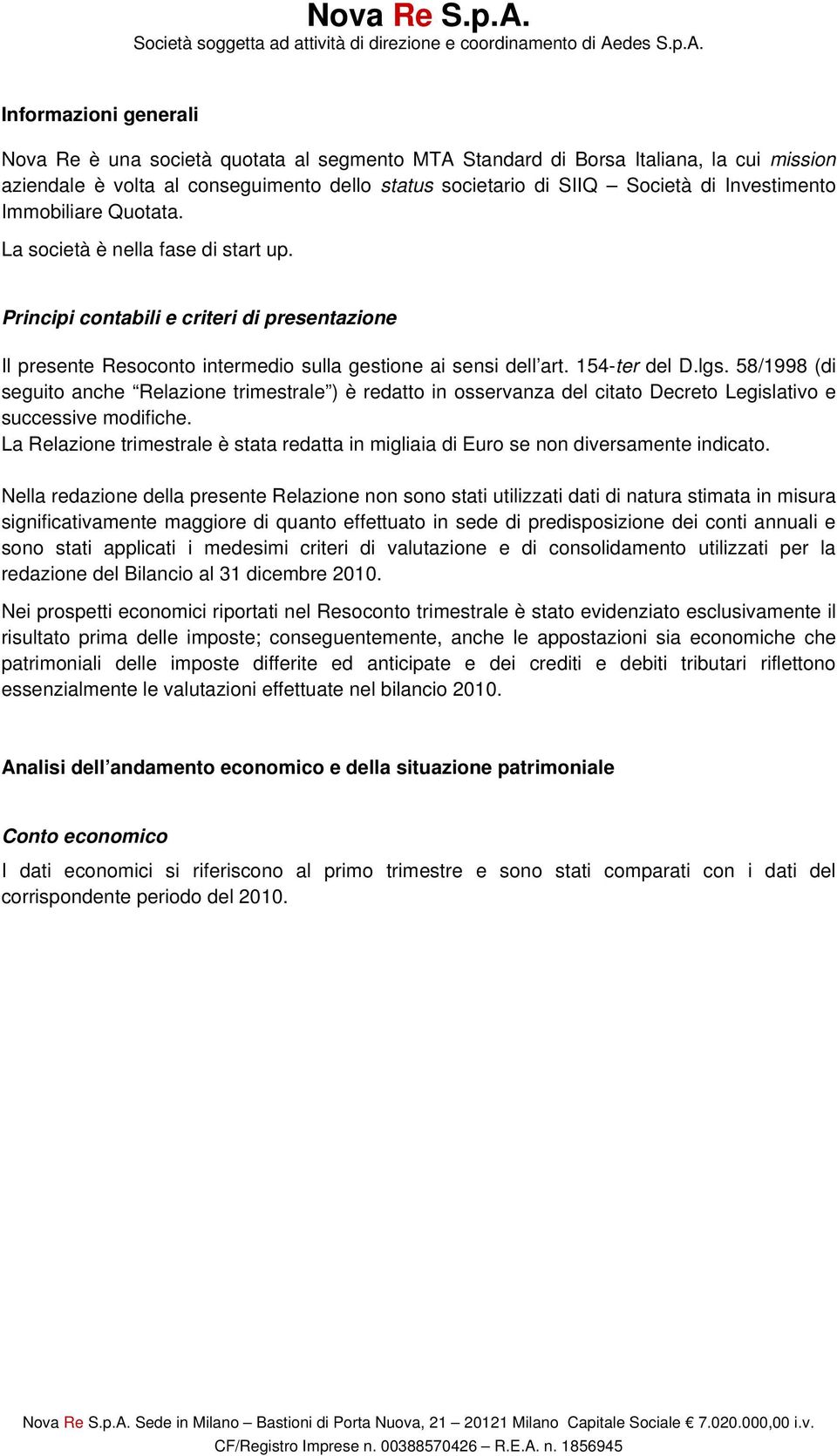 lgs. 58/1998 (di seguito anche Relazione trimestrale ) è redatto in osservanza del citato Decreto Legislativo e successive modifiche.