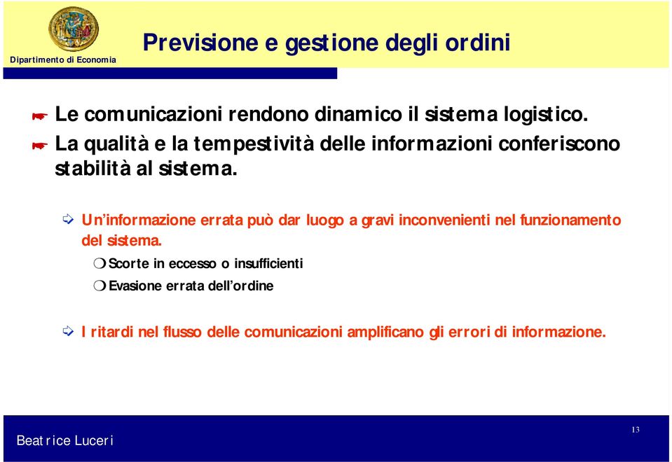 Un informazione errata può dar luogo a gravi inconvenienti nel funzionamento del sistema.