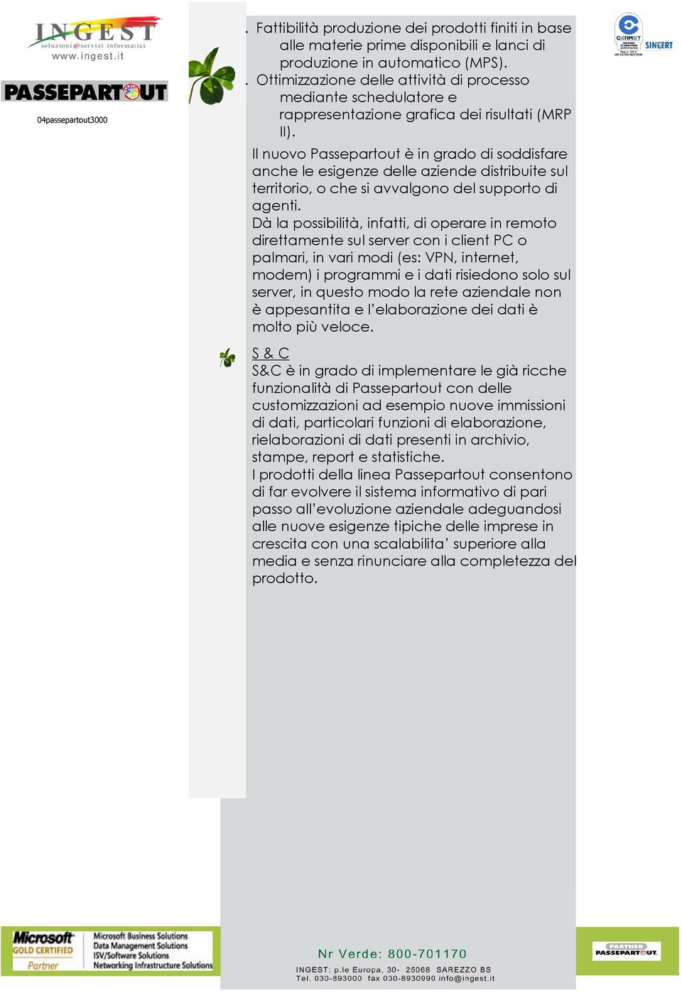 Il nuovo Passepartout è in grado di soddisfare anche le esigenze delle aziende distribuite sul territorio, o che si avvalgono del supporto di agenti.