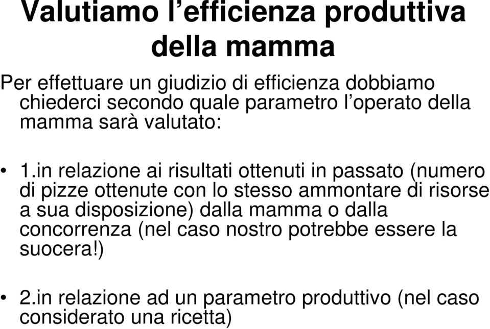 in relazione ai risultati ottenuti in passato (numero di pizze ottenute con lo stesso ammontare di risorse a sua