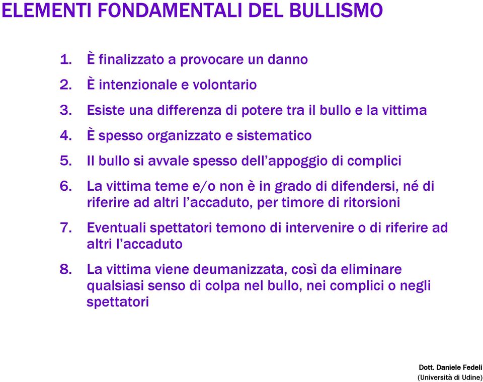 Il bullo si avvale spesso dell appoggio di complici 6.