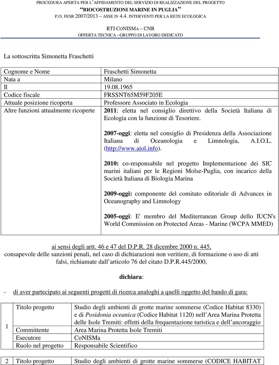 Ecologia con la funzione di Tesoriere. 2007-oggi: eletta nel consiglio di Presidenza della Associazione Italiana di Oceanologia e Limnologia, A.I.O.L. (http://www.aiol.info).