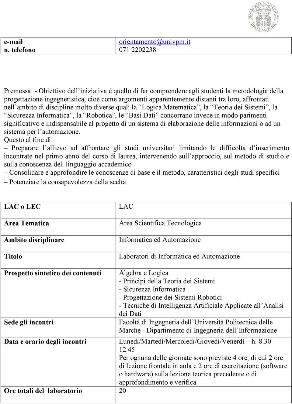 indispensabile al progetto di un sistema di elaborazione delle informazioni o ad un sistema per l automazione.