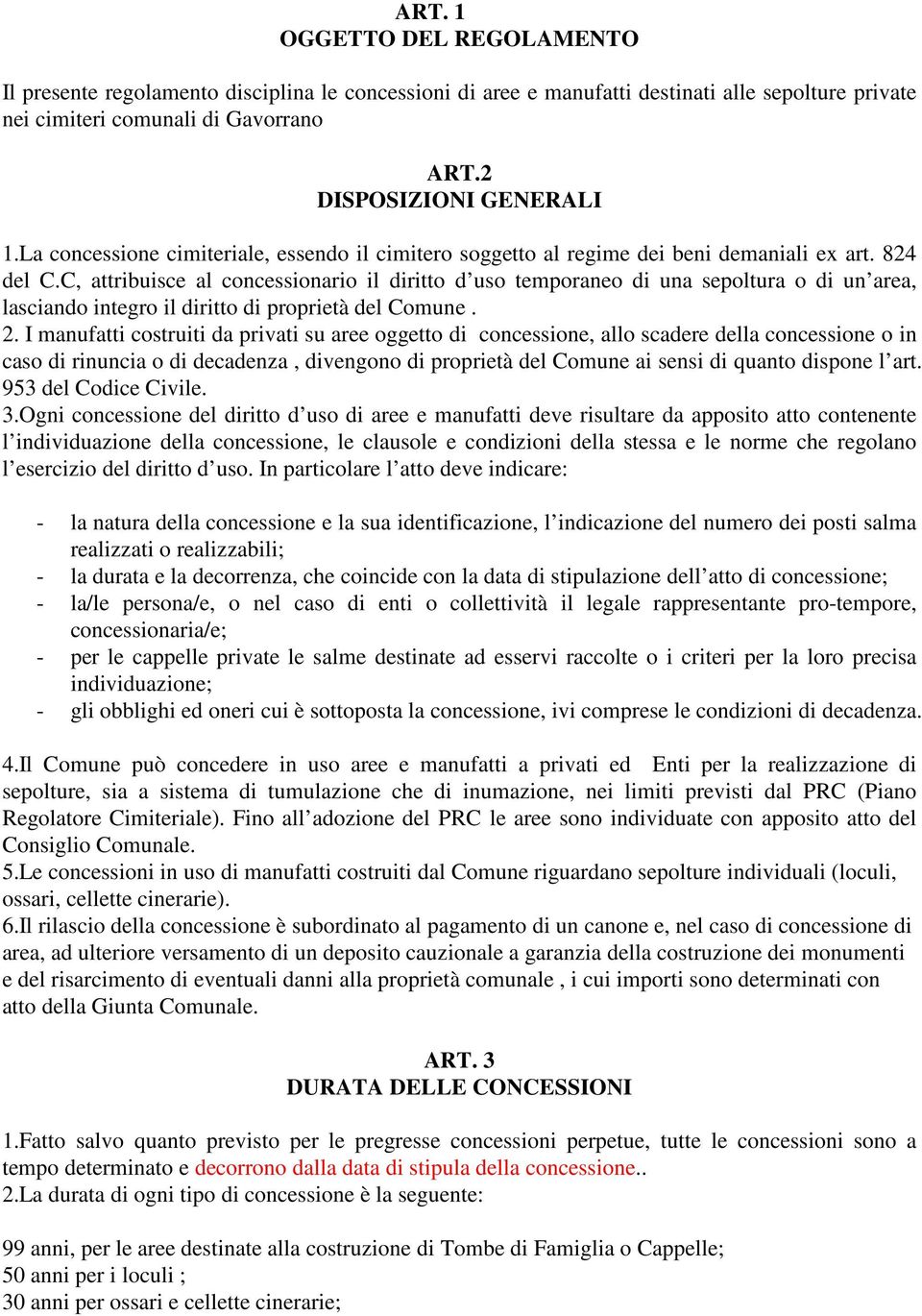 C, attribuisce al concessionario il diritto d uso temporaneo di una sepoltura o di un area, lasciando integro il diritto di proprietà del Comune. 2.