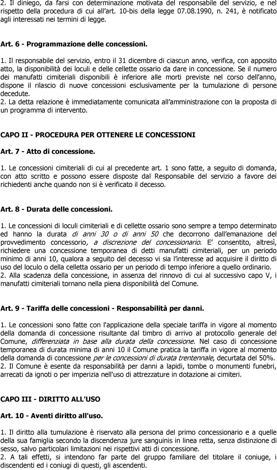 Il responsabile del servizio, entro il 31 dicembre di ciascun anno, verifica, con apposito atto, la disponibilità dei loculi e delle cellette ossario da dare in concessione.