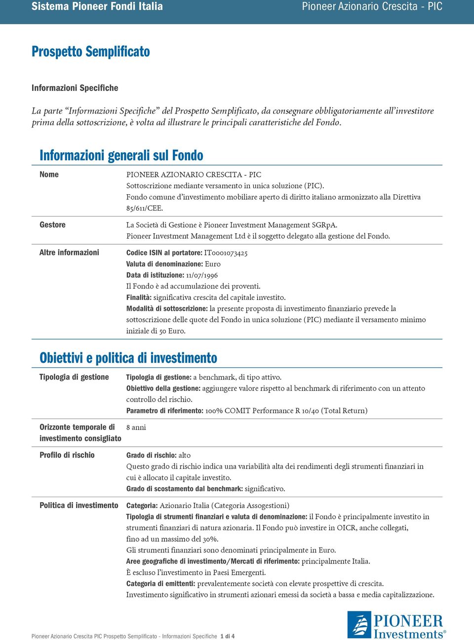 Informazioni generali sul Fondo Nome PIONEER AZIONARIO CRESCITA - PIC Sottoscrizione mediante versamento in unica soluzione (PIC).