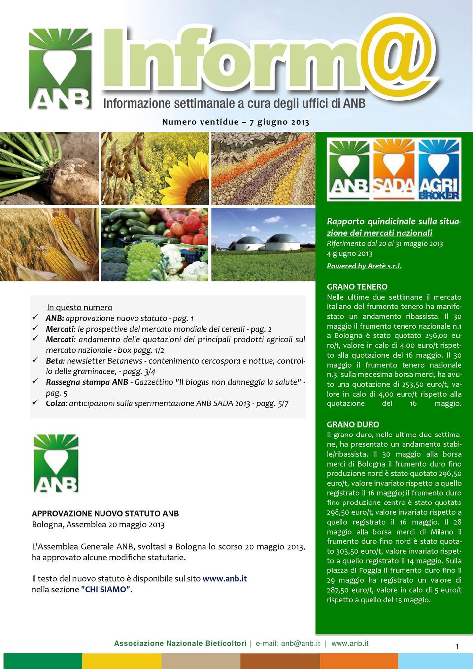 1/2 Beta: newsletter Betanews - contenimento cercospora e nottue, controllo delle graminacee, - pagg. 3/4 Rassegna stampa ANB - Gazzettino "Il biogas non danneggia la salute" - pag.