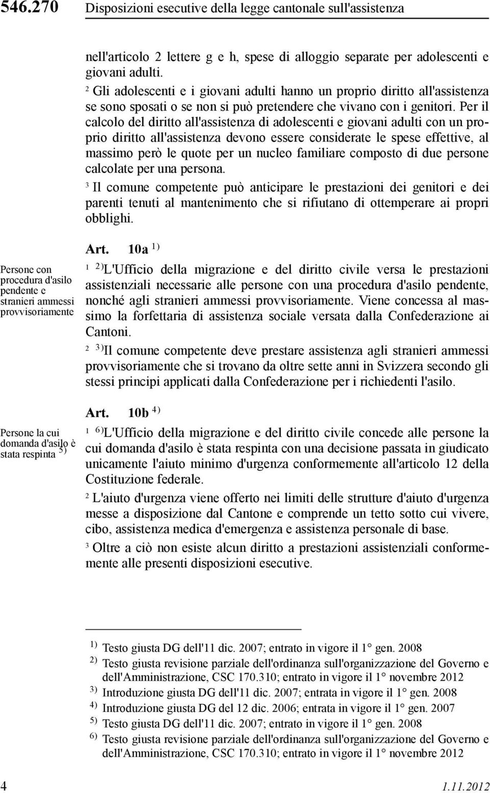 Gli adolescenti e i giovani adulti hanno un proprio diritto all'assistenza se sono sposati o se non si può pretendere che vivano con i genitori.