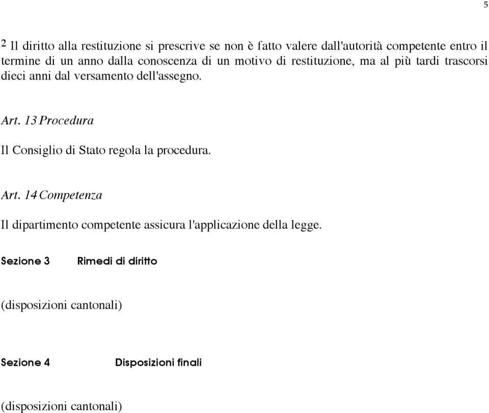 13 Procedura Il Consiglio di Stato regola la procedura. Art.