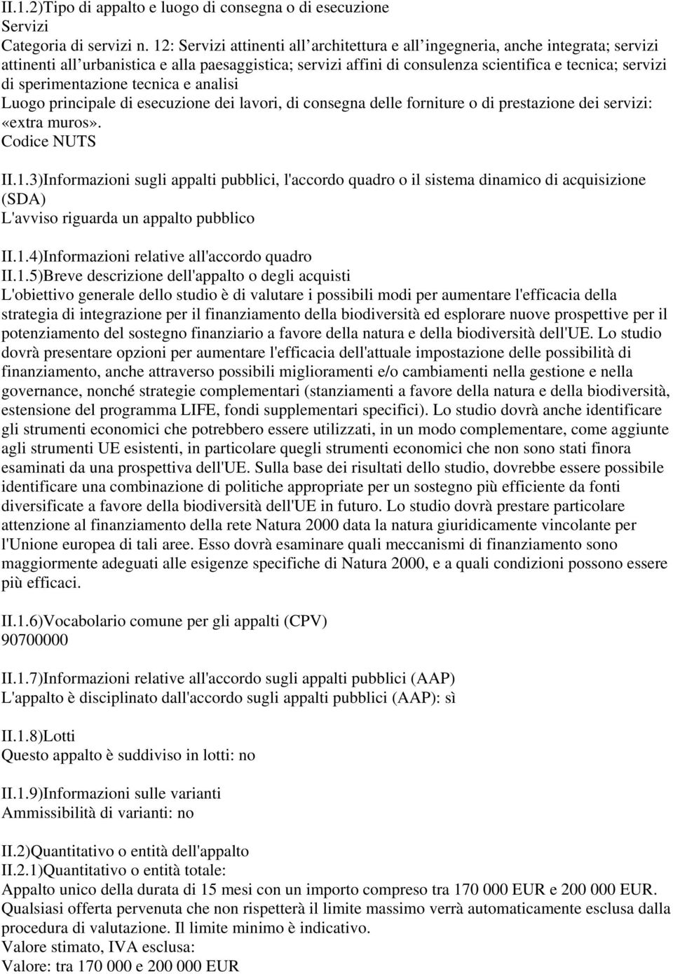 sperimentazione tecnica e analisi Luogo principale di esecuzione dei lavori, di consegna delle forniture o di prestazione dei servizi: «extra muros». Codice NUTS II.1.