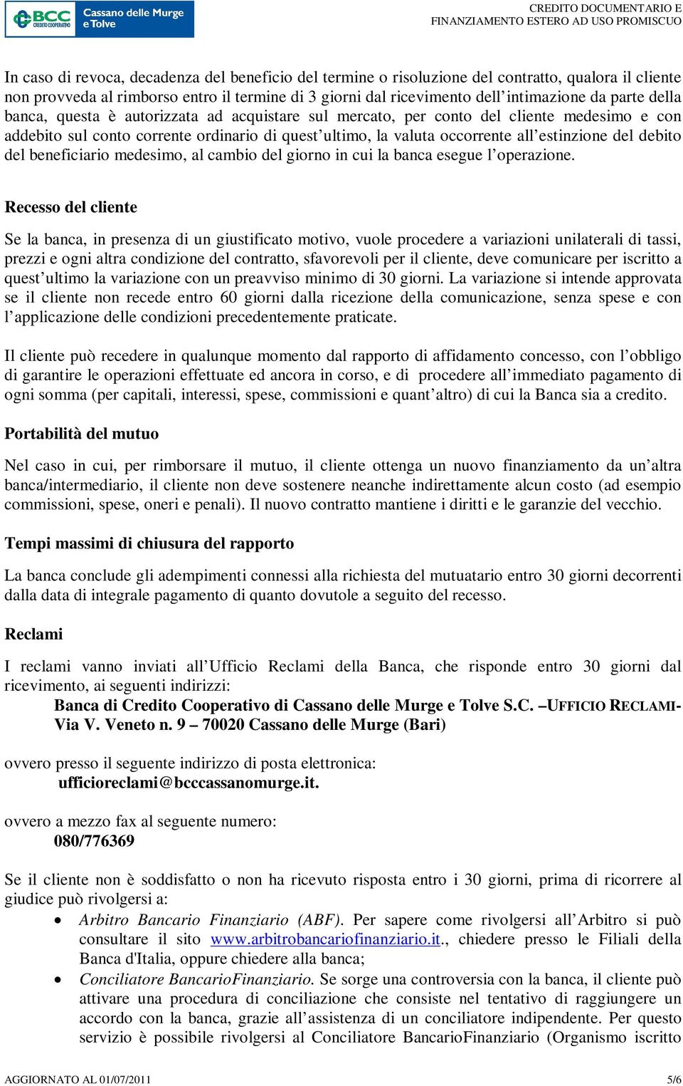 del beneficiario medesimo, al cambio del giorno in cui la banca esegue l operazione.