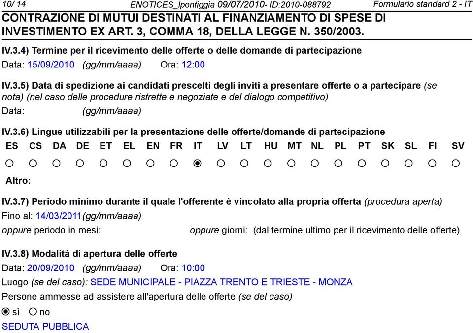 5) Data di spedizione ai candidati prescelti degli inviti a presentare offerte o a partecipare (se nota) (nel caso delle procedure ristrette e negoziate e del dialogo competitivo) Data: (gg/mm/aaaa)