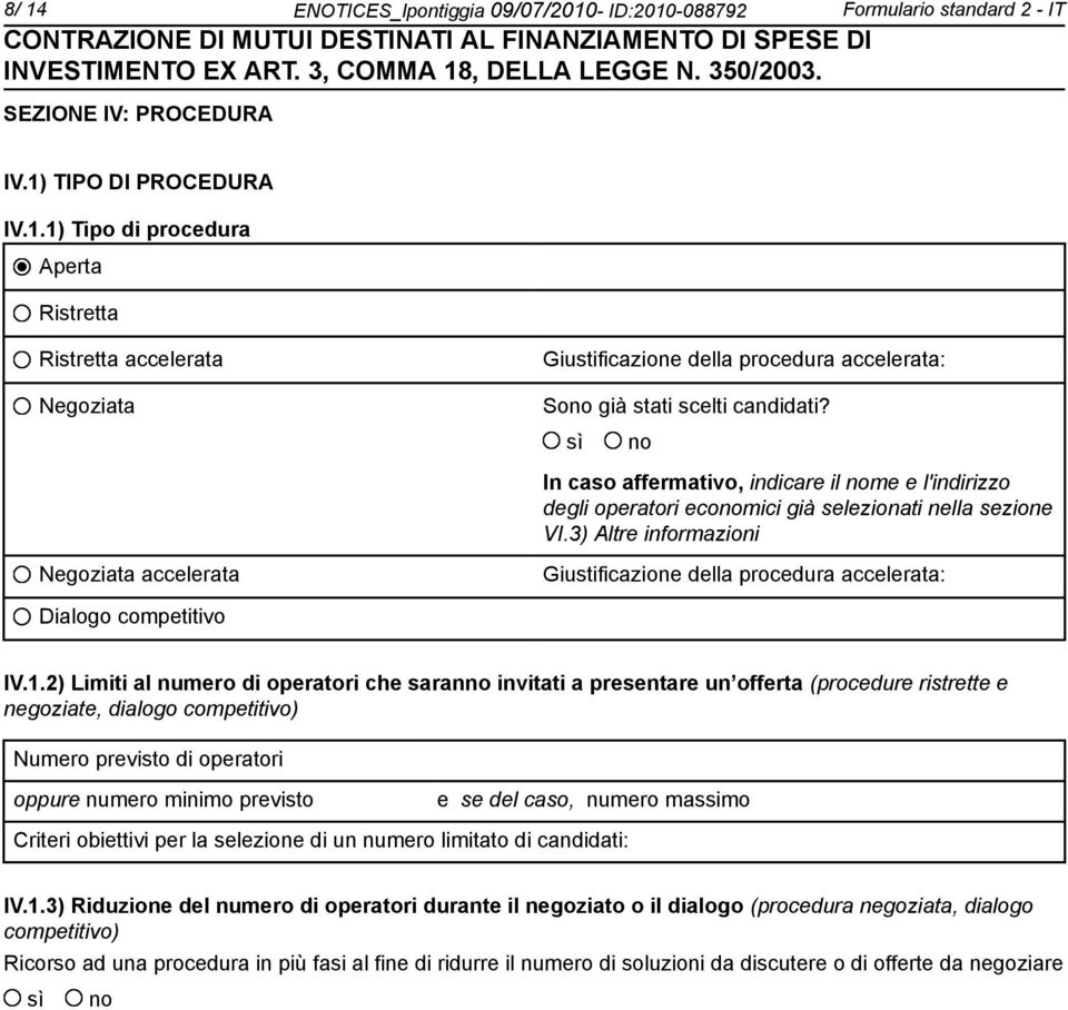 3) Altre informazioni Negoziata accelerata Giustificazione della procedura accelerata: Dialogo competitivo IV.1.