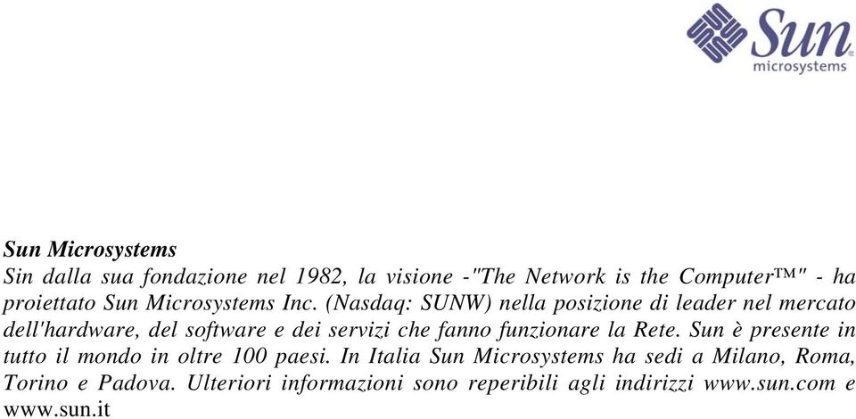 (Nasdaq: SUNW) nella posizione di leader nel mercato dell'hardware, del software e dei servizi che fanno