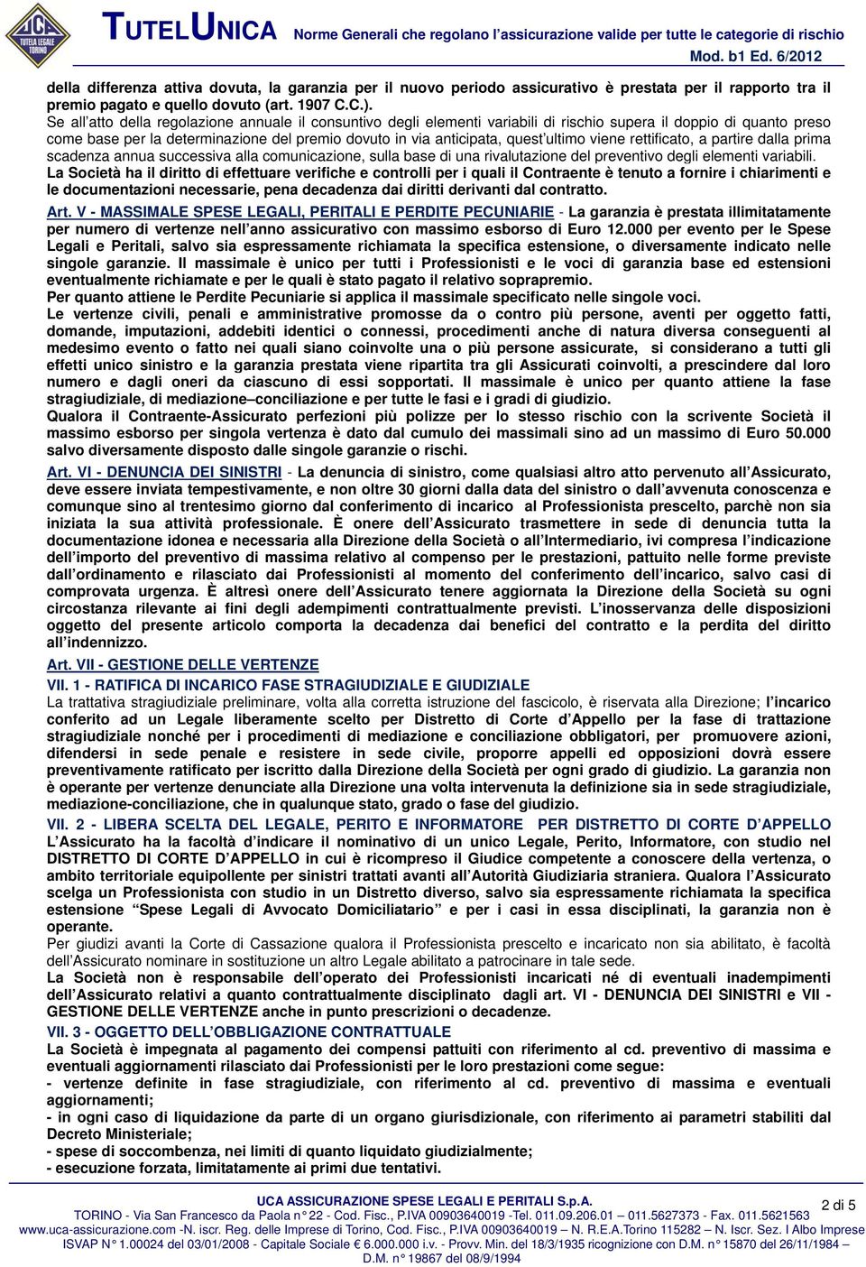 ultimo viene rettificato, a partire dalla prima scadenza annua successiva alla comunicazione, sulla base di una rivalutazione del preventivo degli elementi variabili.