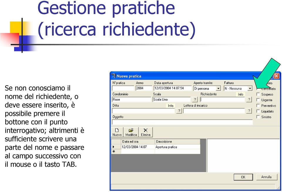 con il punto interrogativo; altrimenti è sufficiente scrivere una