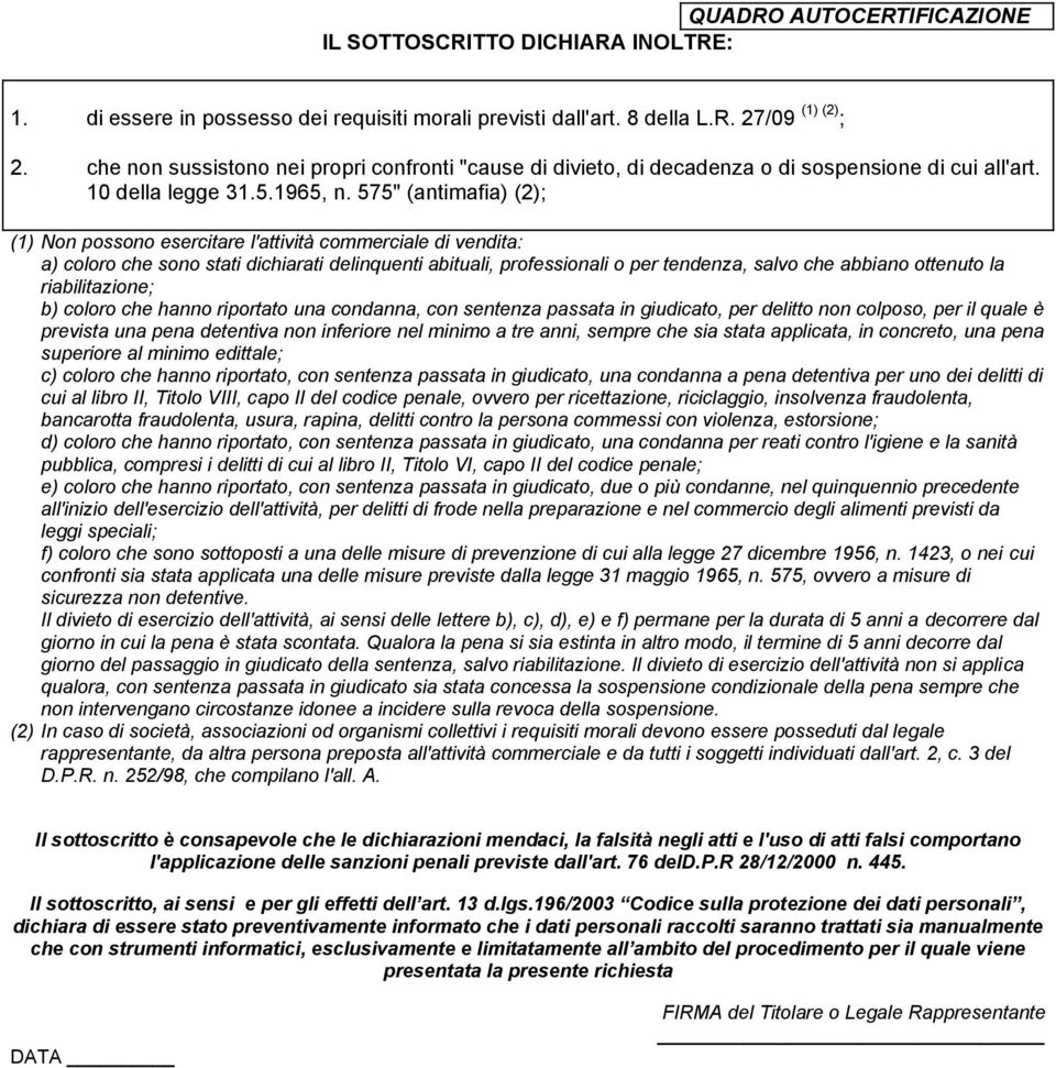 575" (antimafia) (2); (1) Non possono esercitare l'attività commerciale di vendita: a) coloro che sono stati dichiarati delinquenti abituali, professionali o per tendenza, salvo che abbiano ottenuto