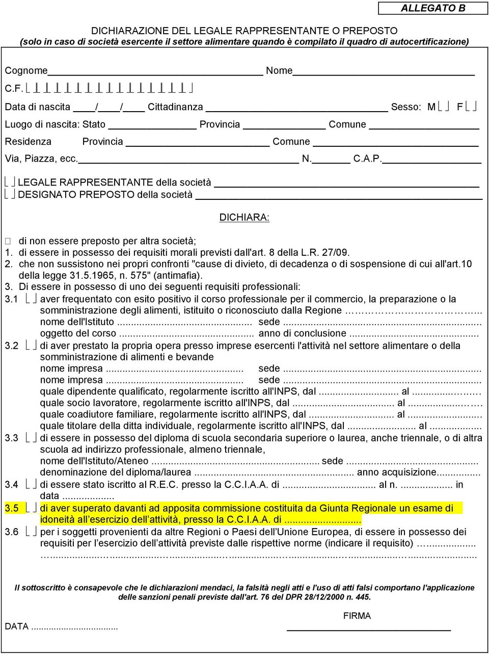 di essere in possesso dei requisiti morali previsti dall'art. 8 della L.R. 27/09. 2. che non sussistono nei propri confronti "cause di divieto, di decadenza o di sospensione di cui all'art.