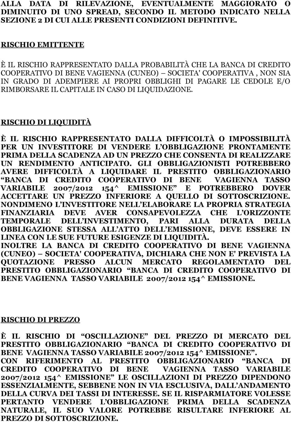 PAGARE LE CEDOLE E/O RIMBORSARE IL CAPITALE IN CASO DI LIQUIDAZIONE.