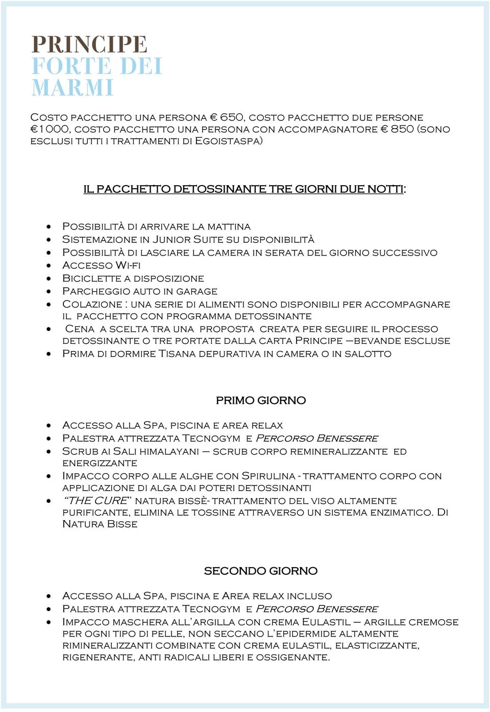 disposizione Parcheggio auto in garage Colazione : una serie di alimenti sono disponibili per accompagnare il pacchetto con programma detossinante Cena a scelta tra una proposta creata per seguire il