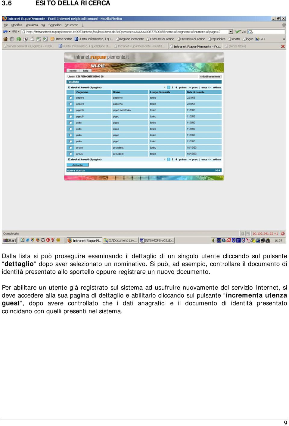 Per abilitare un utente già registrato sul sistema ad usufruire nuovamente del servizio Internet, si deve accedere alla sua pagina di dettaglio e