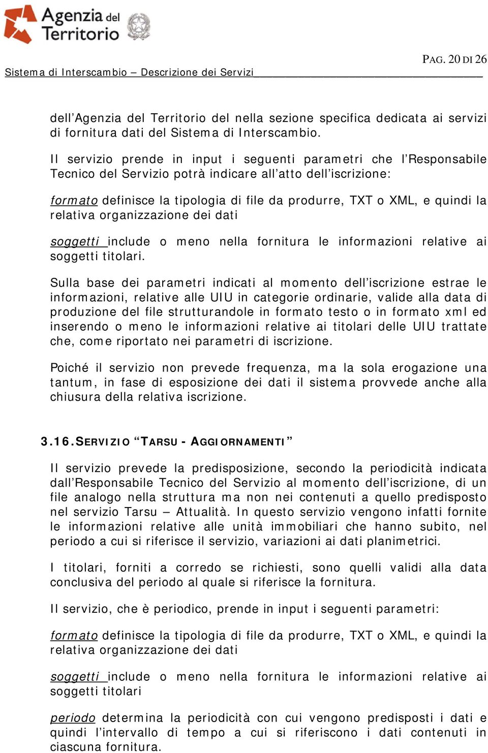 quindi la relativa organizzazione dei dati soggetti include o meno nella fornitura le informazioni relative ai soggetti titolari.