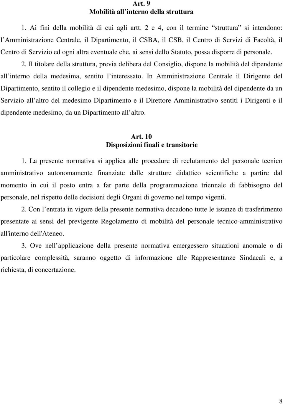 sensi dello Statuto, possa disporre di personale. 2. Il titolare della struttura, previa delibera del Consiglio, dispone la mobilità del dipendente all interno della medesima, sentito l interessato.