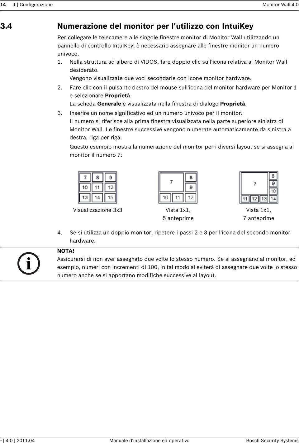 alle finestre monitor un numero univoco. 1. Nella struttura ad albero di VIDOS, fare doppio clic sull'icona relativa al Monitor Wall desiderato.