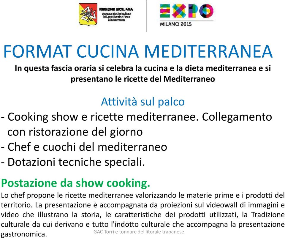 Lo chef propone le ricette mediterranee valorizzando le materie prime e i prodotti del territorio.