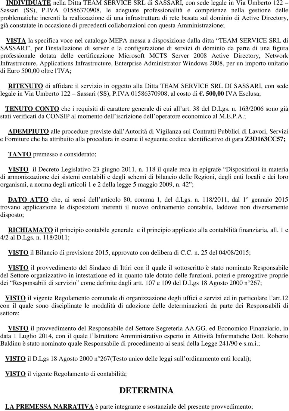 constatate in occasione di precedenti collaborazioni con questa Amministrazione; VISTA la specifica voce nel catalogo MEPA messa a disposizione dalla ditta TEAM SERVICE SRL di SASSARI, per