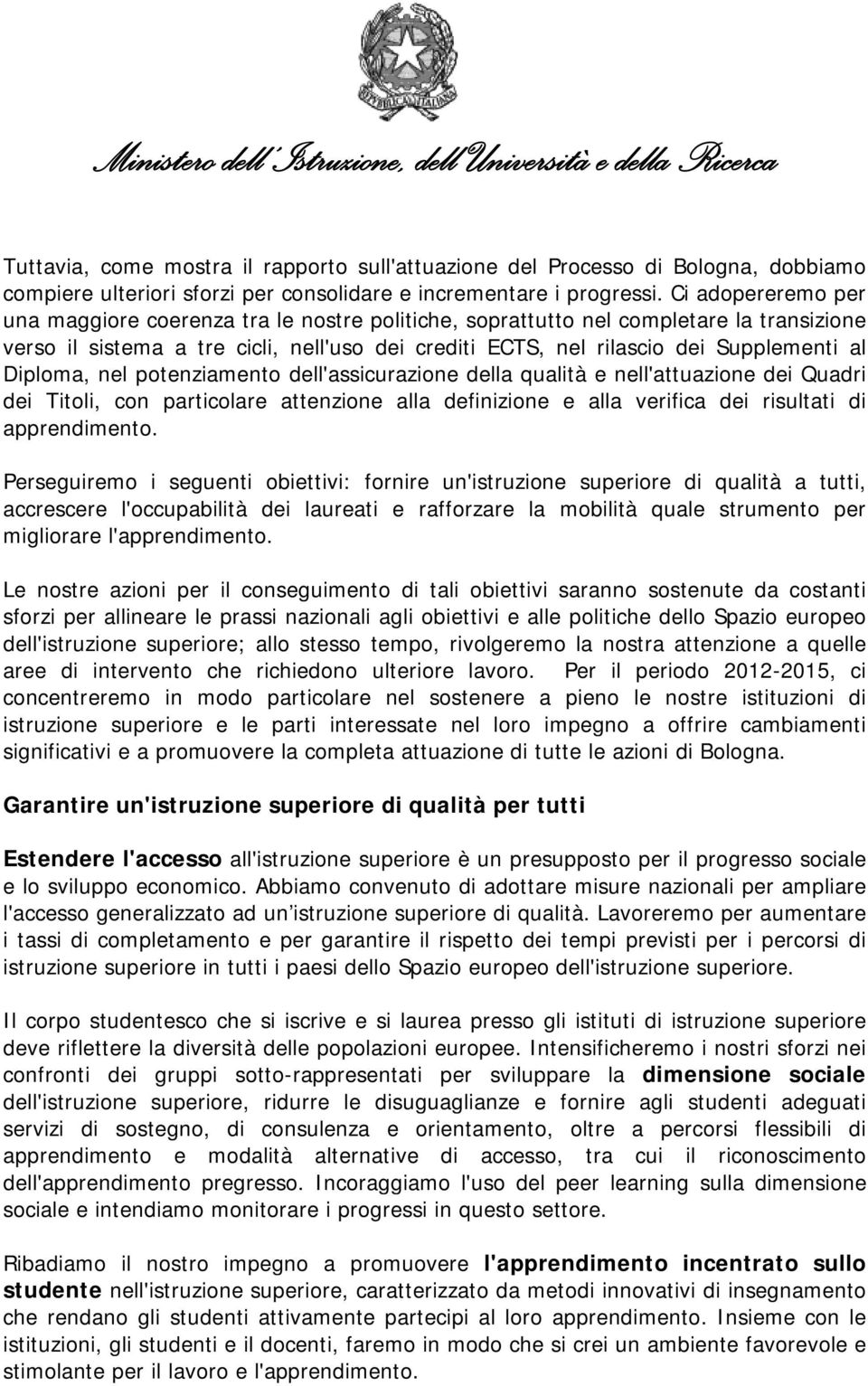 Diploma, nel potenziamento dell'assicurazione della qualità e nell'attuazione dei Quadri dei Titoli, con particolare attenzione alla definizione e alla verifica dei risultati di apprendimento.