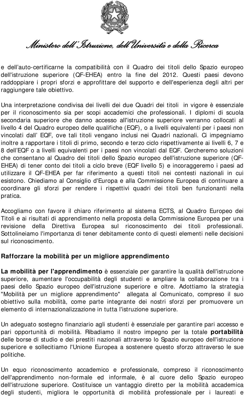 Una interpretazione condivisa dei livelli dei due Quadri dei titoli in vigore è essenziale per il riconoscimento sia per scopi accademici che professionali.