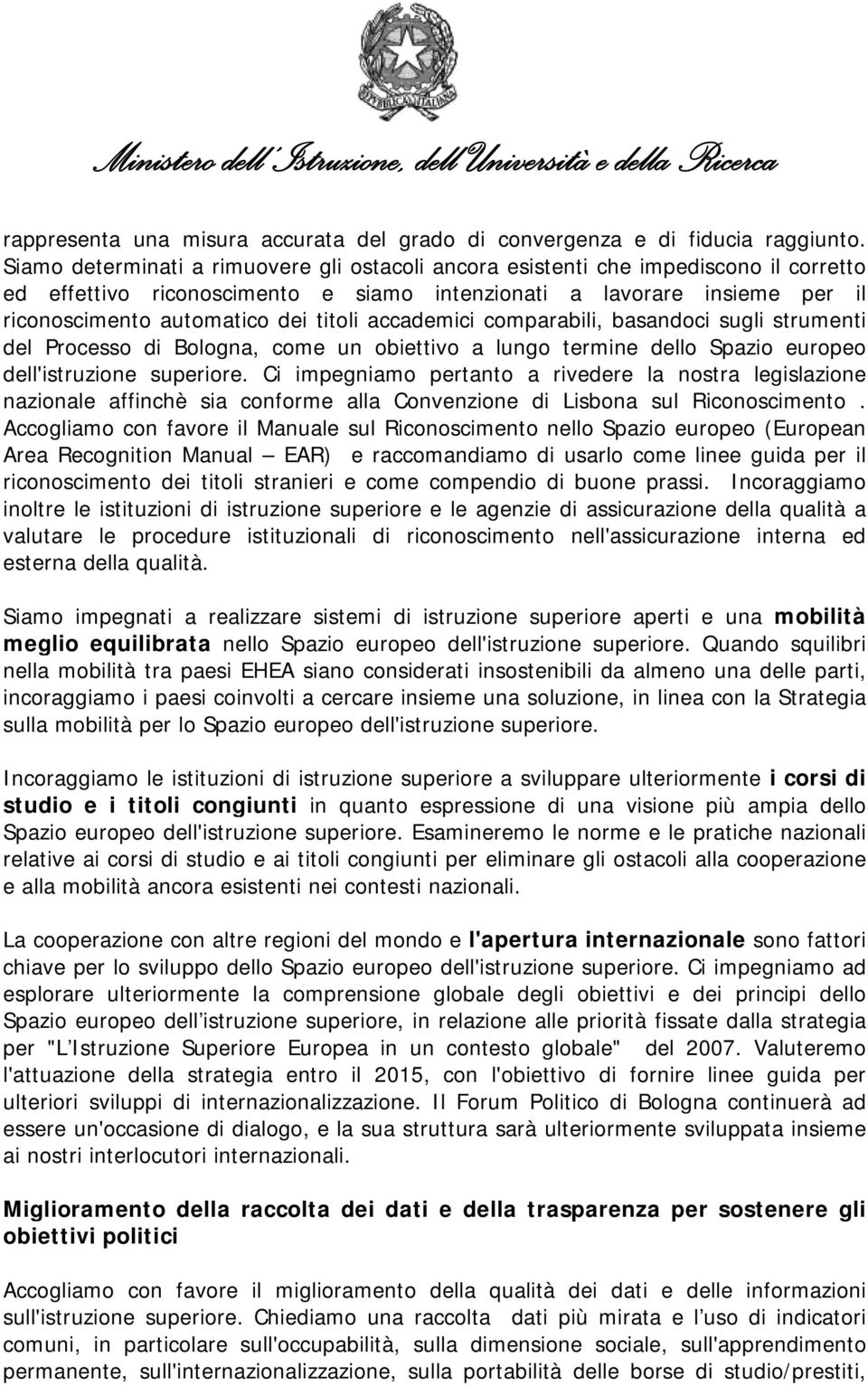 accademici comparabili, basandoci sugli strumenti del Processo di Bologna, come un obiettivo a lungo termine dello Spazio europeo dell'istruzione superiore.