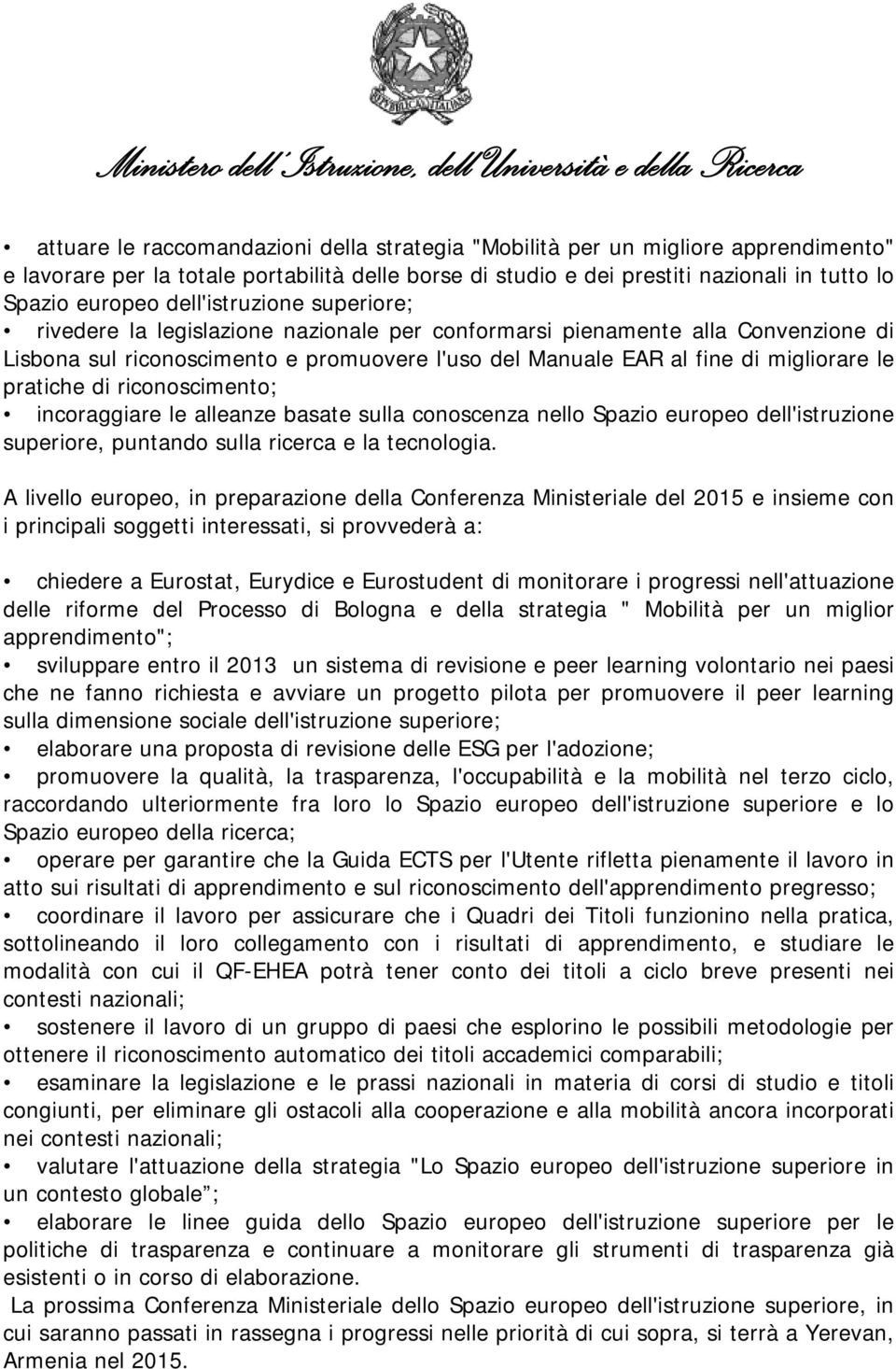 pratiche di riconoscimento; incoraggiare le alleanze basate sulla conoscenza nello Spazio europeo dell'istruzione superiore, puntando sulla ricerca e la tecnologia.