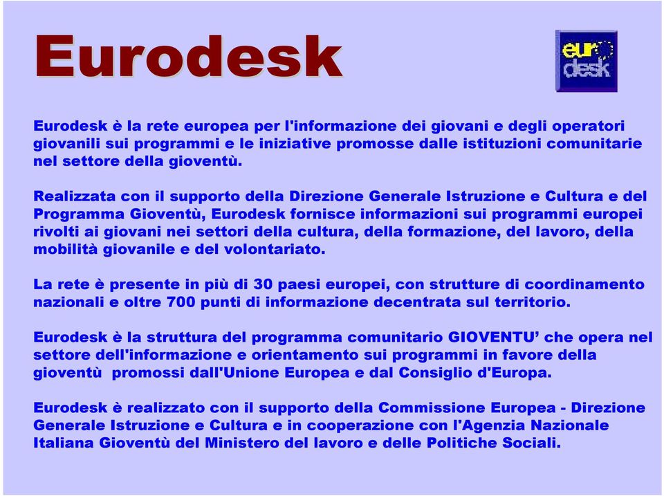 della formazione, del lavoro, della mobilità giovanile e del volontariato.