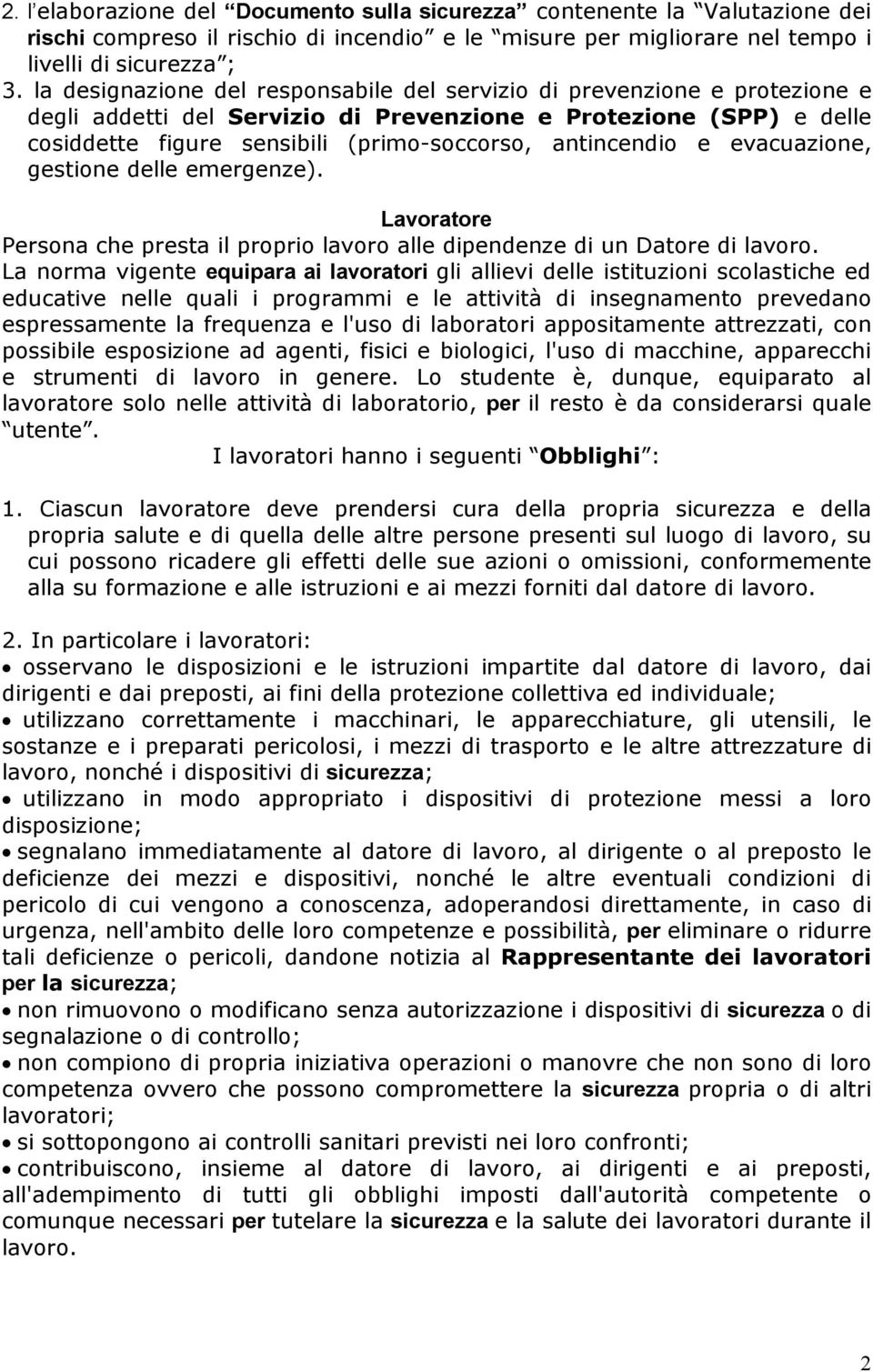 antincendio e evacuazione, gestione delle emergenze). Lavoratore Persona che presta il proprio lavoro alle dipendenze di un Datore di lavoro.