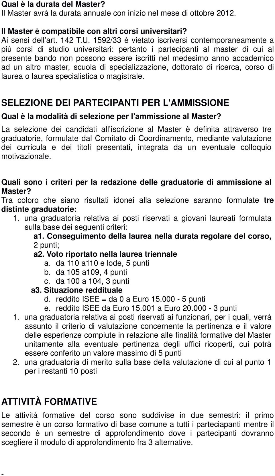 ad un altro master, scuola di specializzazione, dottorato di ricerca, corso di laurea o laurea specialistica o magistrale.