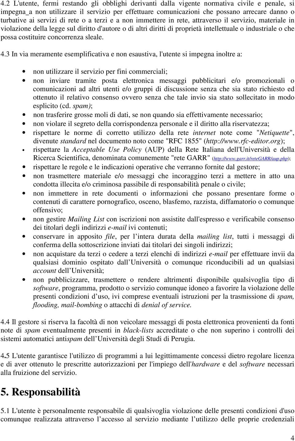 industriale o che possa costituire concorrenza sleale. 4.