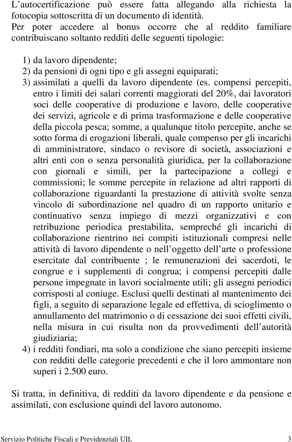 3) assimilati a quelli da lavoro dipendente (es.