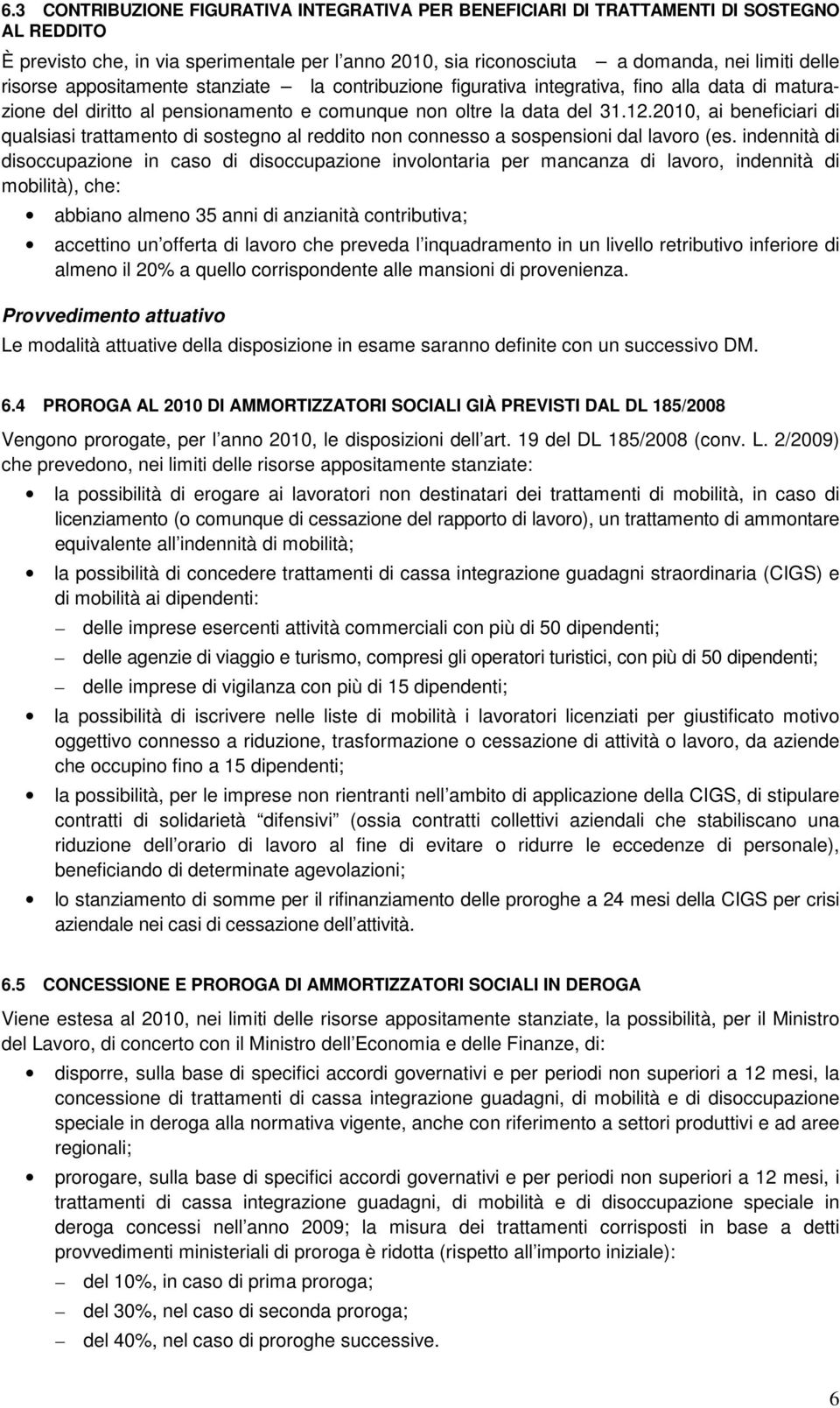 2010, ai beneficiari di qualsiasi trattamento di sostegno al reddito non connesso a sospensioni dal lavoro (es.